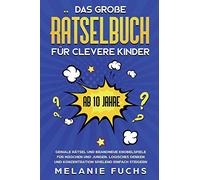 Das große Rätselbuch für clevere Kinder: ab 10 Jahre. Geniale Rätsel und brandneue Knobelspiele für Mädchen und Jungen. Logisches Denken und Konzentration spielend einfach steigern