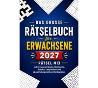 Das große Rätselbuch für Erwachsene: Rätsel Mix mit Kreuzworträtseln, Wortsuche, Sudoku, Labyrinthen und abwechslungsreichen Denkspielen.
