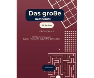 Das große Rätselbuch für Senioren: 100 gemischte Rätsel im Großdruck | Sudoku, Wortsuche, Labyrinthe, Zahlenpyramiden | Mit Lösungen