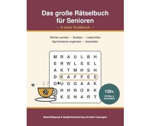 Das große Rätselbuch für Senioren in extra Großdruck: Wörter suchen, Sudoku, Labyrinthe, Sprichwörter ergänzen & Ausmalen - Beschäftigung und Gedächtnistraining mit allen Lösungen | auch bei Demenz