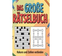 Das große Rätselbuch: Kakuro und Zahlenverbinden