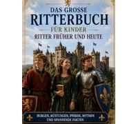 Das große Ritterbuch für Kinder: Ritter früher und heute (Meine Ritterwelt)