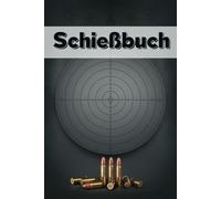 Das große Schießbuch für Sportschützen & Behörden: Trainingsprotokolle, Wettkampfübersicht, Technik-Tipps und Wartung für Pistole, Gewehr & Kurzwaffe: Mit praktischen Vorlagen für Training & Wettkampf