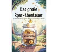 Das große Spar-Abenteuer: Ein Mitmachbuch über Sparen, Wünsche und den Umgang mit Geld