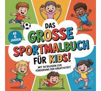 DAS GROSSE SPORTMALBUCH FÜR KiDS: Mit 50 Bildern zur Förderung der Kreativität!