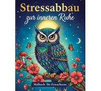 Das große Stressabbau Malbuch für Erwachsene: Ihre kreative Reise zur Entspannung: Ein vielfältiges Ausmalbuch mit Mandalas, Tieren, Blumen und Landschaften für mehr innere Ruhe