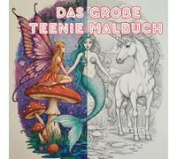 Das Große Teenie Malbuch: 50 schöne und kreative Motive zum ausmalen | Perfekt für Kinder und Teenies von 8-16 Jahre | Wunderbar für die kreative Entfaltung (Malbücher für Kinder)