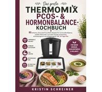 Das große Thermomix PCOS- & Hormonbalance-Kochbuch: 80 einfache, blutzuckerfreundliche Rezepte für hormonelle Balance, stabilen Blutzucker und mehr ... und alltagstauglich, inkl. 30-Tage-Plan