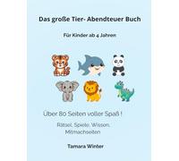 Das große Tier Abenteuer Buch für Kinder: Rätsel, Spiele, Wissen & Mitmachen I Über 80 Seiten Lernspaß I Für Kinder ab 4 Jahren
