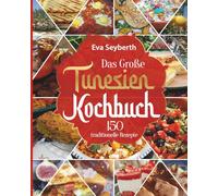 Das große Tunesien Kochbuch: 150 traditionelle Rezepte
