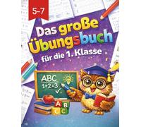 Das Große Übungsbuch für die 1. Klasse - ABC, Buchstaben und Zahlen lernen: Die perfekte Vorbereitung für den Schulstart · Schwungübungen · Logikrätsel