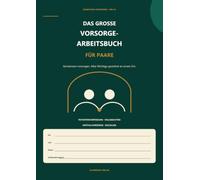 Das große Vorsorge Arbeitsbuch für Paare: Arbeitsblätter zur Vorbereitung von Patientenverfügung, Vorsorgevollmacht und Betreuungsverfügung - mit ... gemeinsamem Vorsorgeplan für zwei Personen