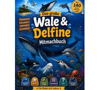 Das große Wale & Delfine Mitmachbuch: Spannende Fakten, Rätsel, Ausmalbilder, Labyrinthe, Quiz und Forscherwissen für Kinder ab 6 Jahren ... - alles über Haie Wale und Meerestiere)