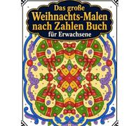 Das große Weihnachts-Malen nach Zahlen Buch für Erwachsene: Leichtes und entspannendes Weihnachts-Malbuch gegen Stress - Mit wunderschönen Motiven wie ... Schneeflocken und Christbaumschmuck