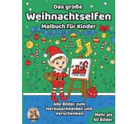 Das große Weihnachtselfen-Malbuch für Kinder: über 50 schöne Ausmalbilder für Mädchen und Jungen ab 3 Jahren (Weihnachts-Malbücher)