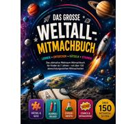 Das große Weltall-Mitmachbuch: - Das ultimative Weltraum-Mitmachbuch für Kinder ab 7 Jahren mit über 150 abwechslungsreichen Mitmachseiten