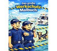 Das große Werkschutz Malbuch: Sicherheit entdecken und kreativ gestalten