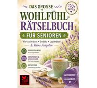 Das große Wohlfühl-Rätselbuch für Senioren. Großdruck und Großformat!: Wortsuchrätsel, Sudoku, Logikrätsel und kleine Auszeiten - Entspannung, Gehirntraining und Rätselspaß für Senioren