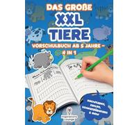 Das große XXL Tiere Vorschulbuch ab 5 Jahre - 4 in 1: Schwungübungen, Buchstaben, Zahlen & kleine Spiele - das kreative Vorschule Übungsheft für Jungen & Mädchen