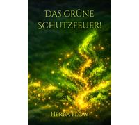 Das grüne Schutzfeuer: Das 12-Wochen-Arbeitsbuch gegen Seelenraub und Fremdenergien.