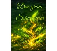 Das grüne Schutzfeuer: Das 12-Wochen-Arbeitsbuch gegen Seelenraub und Fremdenergien.