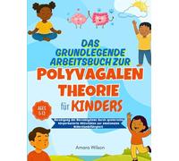 Das grundlegende Arbeitsbuch zur polyvagalen Theorie für Kinders: Beruhigung des Nervensystems durch spielerische körperbasierte Aktivitäten zur emotionalen Widerstandsfähigkeit