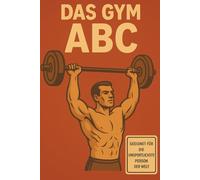 Das GYM ABC: Perfekt geeignet für die unsportlichste Person der Welt