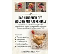 DAS HANDBUCH DER BIOLOGIE MIT NACKENHALS: Ein umfassender Leitfaden zur Vogelgenetik, Thermoregulation und zum fortgeschrittenen Management der widerstandsfähigsten Geflügelrasse der Welt