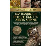 DAS HANDBUCH DER GEFLÜGELTEN ARKYS-SPINNE: Ein umfassender Leitfaden zum dreieckigen Lauerjäger Australiens: Evolutionsbiologie, spezielle Anatomie und Experten-Feldbeobachtungstechniken