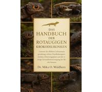 DAS HANDBUCH DER ROTAUGIGEN KROKODILSKINKEN: Lernen Sie effektive Lebensraumgestaltung, sichere Handhabungstechniken, Fütterungspläne und die richtige Gesundheitsversorgung für Skinke kennen.
