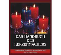 Das Handbuch des Kartenmachers: Der komplette Leitfaden zur Herstellung von Duft- und normalen Kerzen