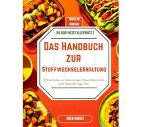 Das Handbuch zur Stoffwechselerhaltung: Der Leitfaden zur lebenslangen Gewichtskontrolle nach Ihrem 60-Tage-Plan (Die Body Reset-Blaupausen)