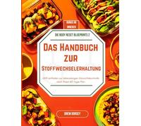 Das Handbuch zur Stoffwechselerhaltung: Der Leitfaden zur lebenslangen Gewichtskontrolle nach Ihrem 60-Tage-Plan: 2 (Die Body Reset-Blaupausen)