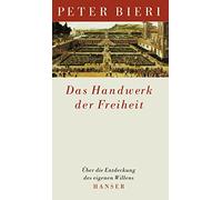 Das Handwerk der Freiheit: Über die Entdeckung des eigenen Willens
