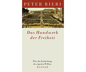 Das Handwerk der Freiheit: Über die Entdeckung des eigenen Willens