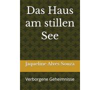Das Haus am stillen See: Verborgene Geheimnisse