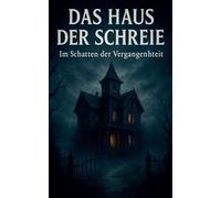 Das Haus der Schreie: Im Schatten der Vergangenheit