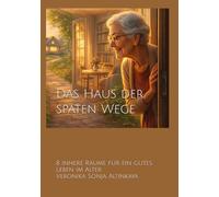 Das Haus der späten Wege: 8 innere Räume für ein gutes Leben im Alter (Die Stadt der Muster)