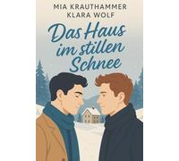 Das Haus im stillen Schnee: Eine M/M Romance voller Schnee, Herz und zweiter Chancen (Winterglück & Herzklopfen M/M-Romanze)