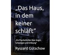 „Das Haus, in dem keiner schläft“: „Ein Psychothriller über Angst, Schweigen und Erlösung“