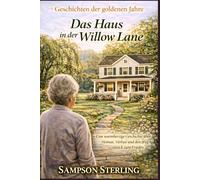 Das Haus in der Willow Lane: Eine warmherzige Geschichte über Heimat, Verlust und den Weg zurück zum Frieden (Geschichten der goldenen Jahre)