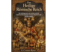 Das Heilige Römische Reich: Der Aufstieg Karls des Großen und die Auseinandersetzungen mit dem Papsttum, die Europa prägten