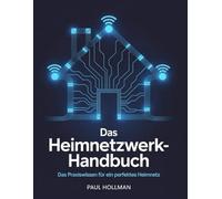 Das Heimnetzwerk-Handbuch: Das Praxiswissen für ein perfektes Heimnetz