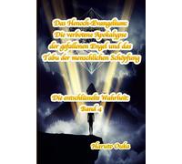 Das Henoch-Evangelium: Die verbotene Apokalypse der gefallenen Engel und das Tabu der menschlichen Schöpfung (Die entschlüsselte Wahrheit: Band)
