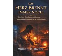 DAS HERZ BRENNT IMMER NOCH: Eine langsam entflammende paranormale Romanze aus Einsamkeit, Fürsorge und der Präsenz, die blieb