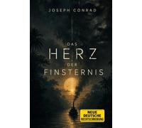 Das Herz der Finsternis: Kommentiertes Werk in neuer deutscher Rechtschreibung