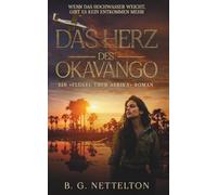 Das Herz des Okavango: Romantic Suspense im Herzen Botswanas (Ein »Flügel über Afrika«-Roman)