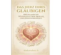 Das Herz eines Gläubigen: Entdecke die Schönheit eines reinen Herzens - Dein Weg zu innerem Frieden und gutem Charakter
