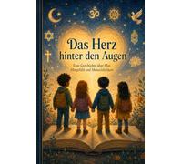 Das Herz hinter den Augen: Eine Geschichte über Mut, Mitgefühl und Menschlichkeit