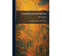 Das Hethiter-Reich: Seine Stellung Zwischen Ost Und West